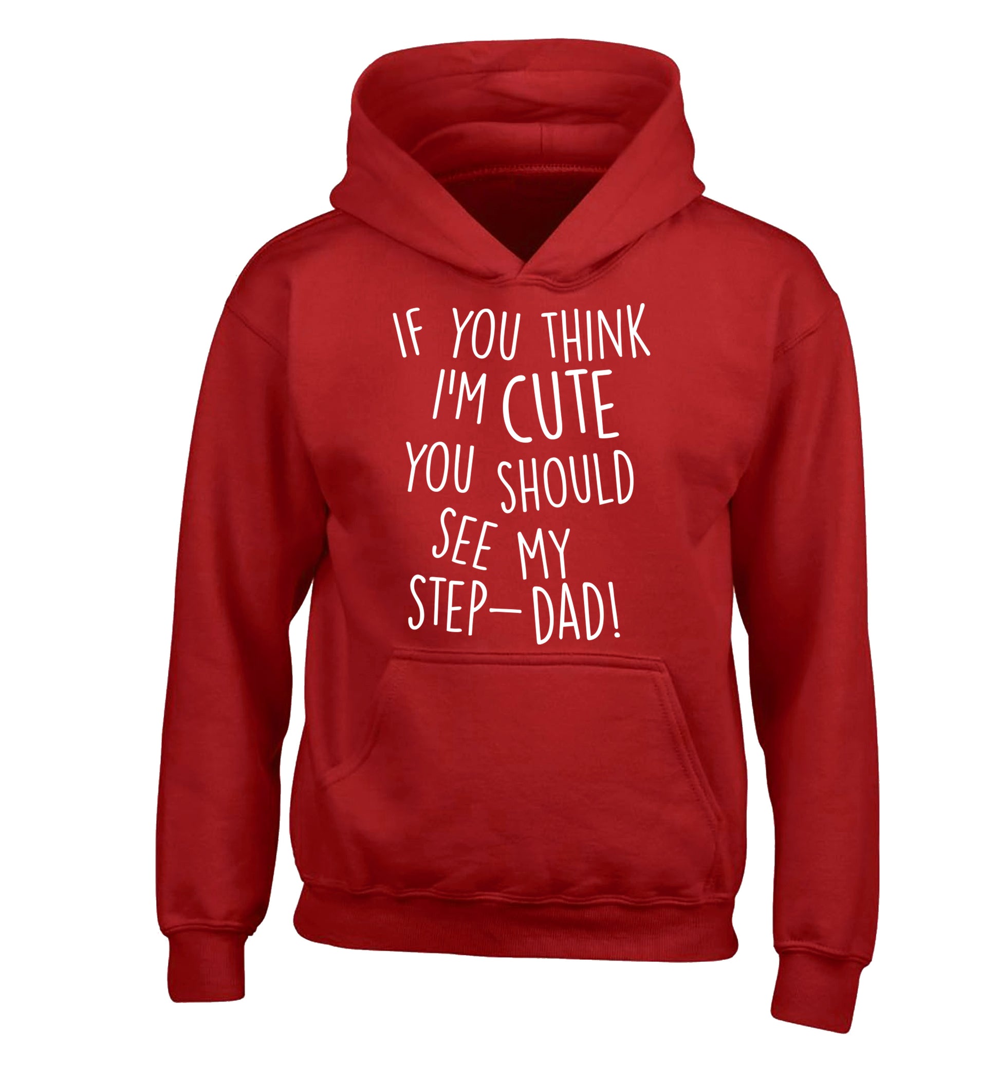 If you think I'm cute you should see my step-dad children's red hoodie 12-14 Years