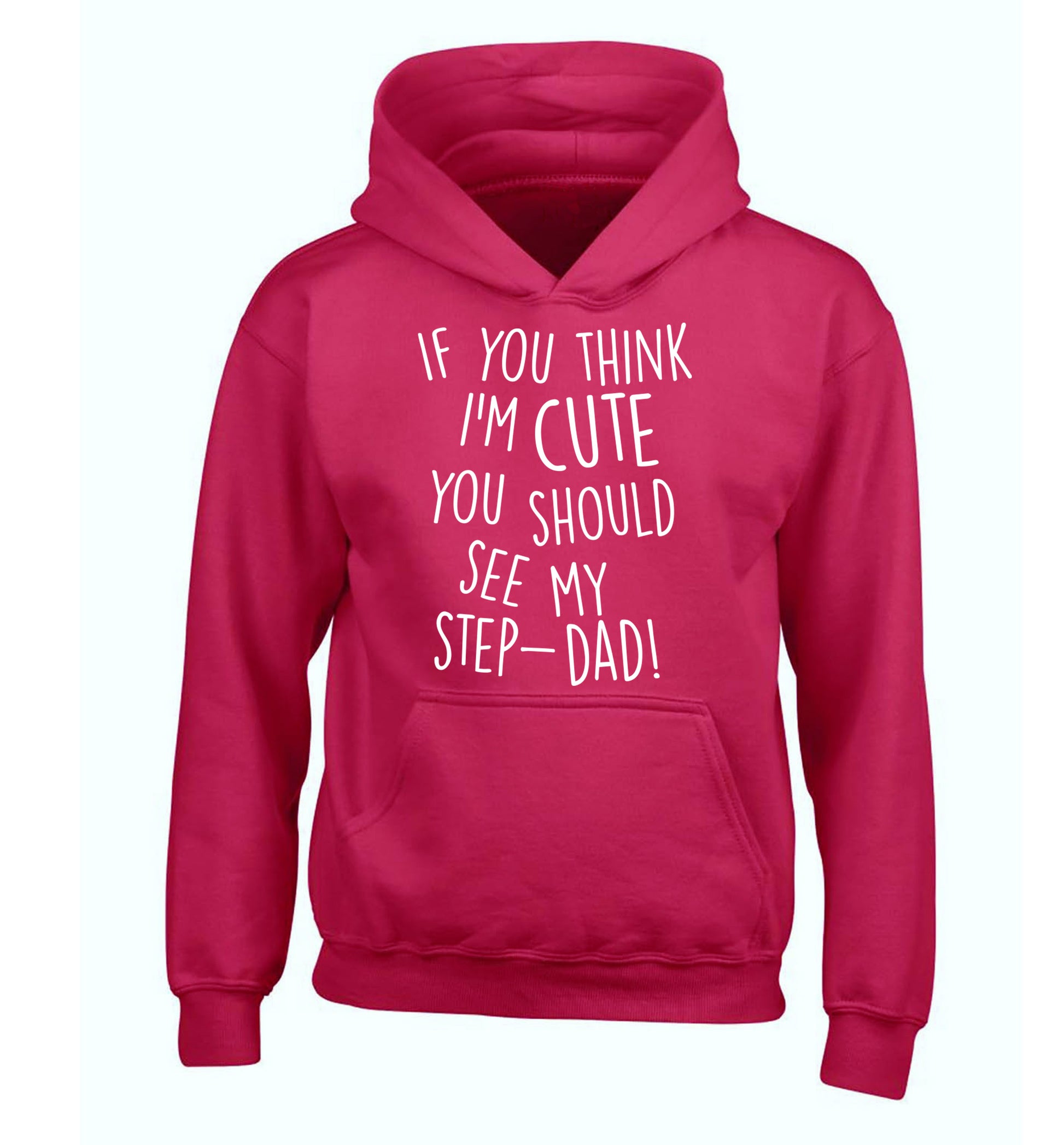 If you think I'm cute you should see my step-dad children's pink hoodie 12-14 Years