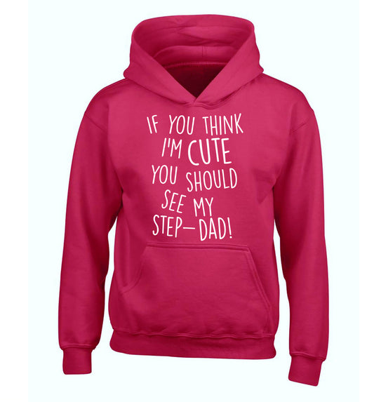 If you think I'm cute you should see my step-dad children's pink hoodie 12-14 Years