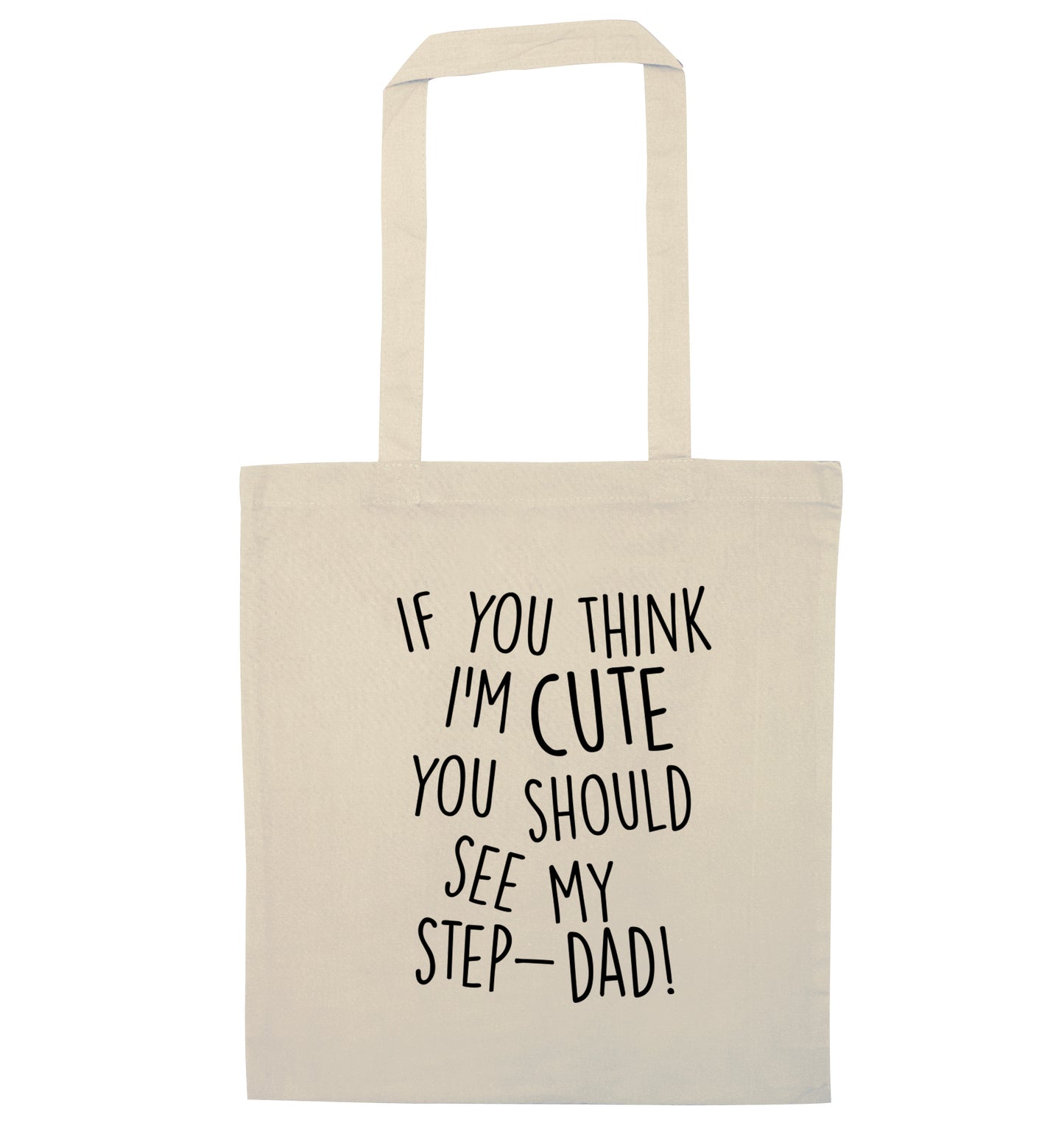 If you think I'm cute you should see my step-dad natural tote bag