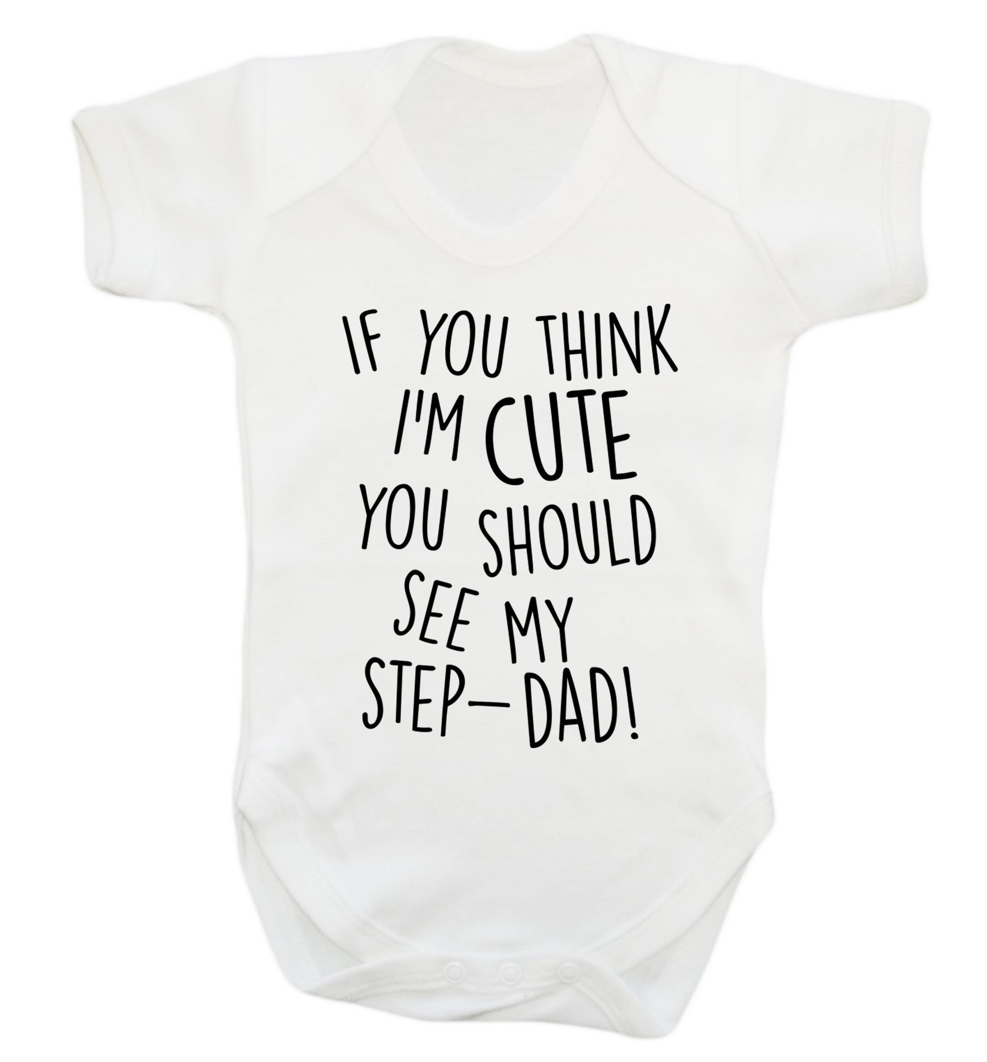 If you think I'm cute you should see my step-dad Baby Vest white 18-24 months