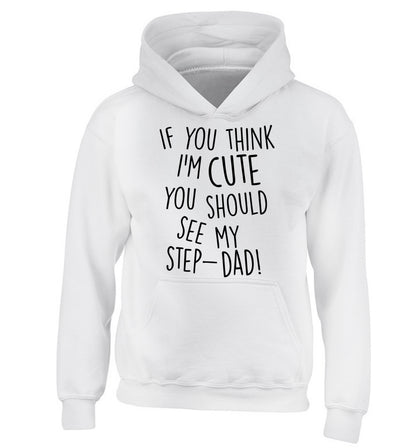 If you think I'm cute you should see my step-dad children's white hoodie 12-14 Years