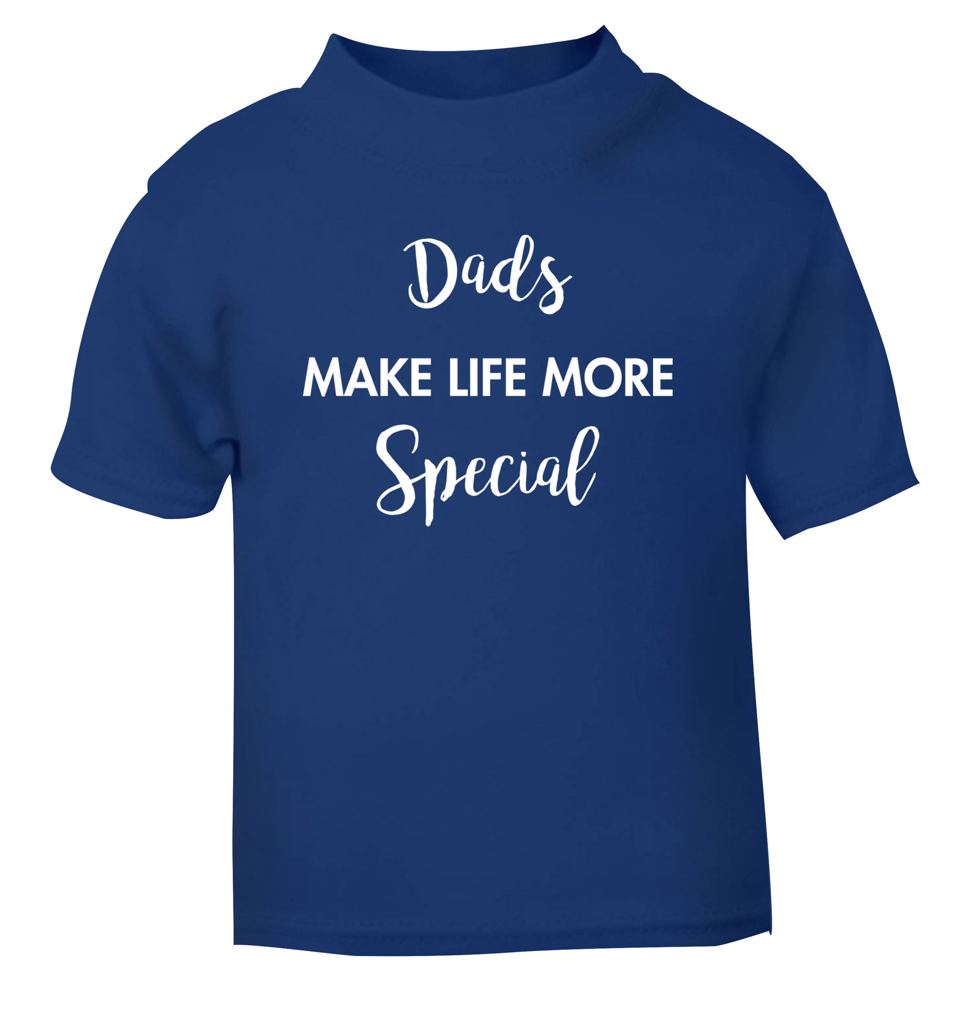 Dads make life more special blue Baby Toddler Tshirt 2 Years