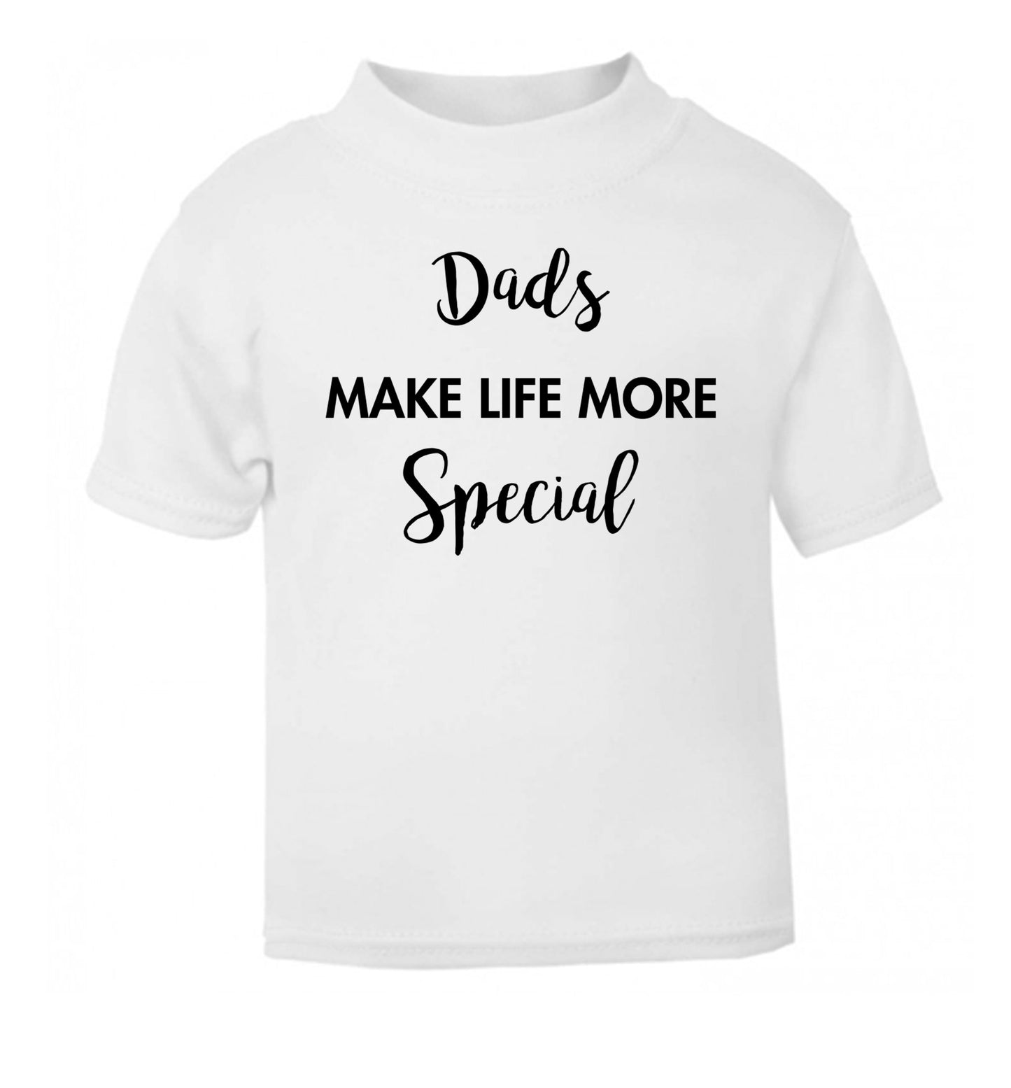 Dads make life more special white Baby Toddler Tshirt 2 Years