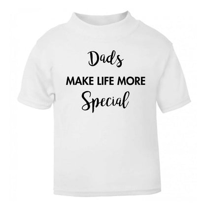 Dads make life more special white Baby Toddler Tshirt 2 Years