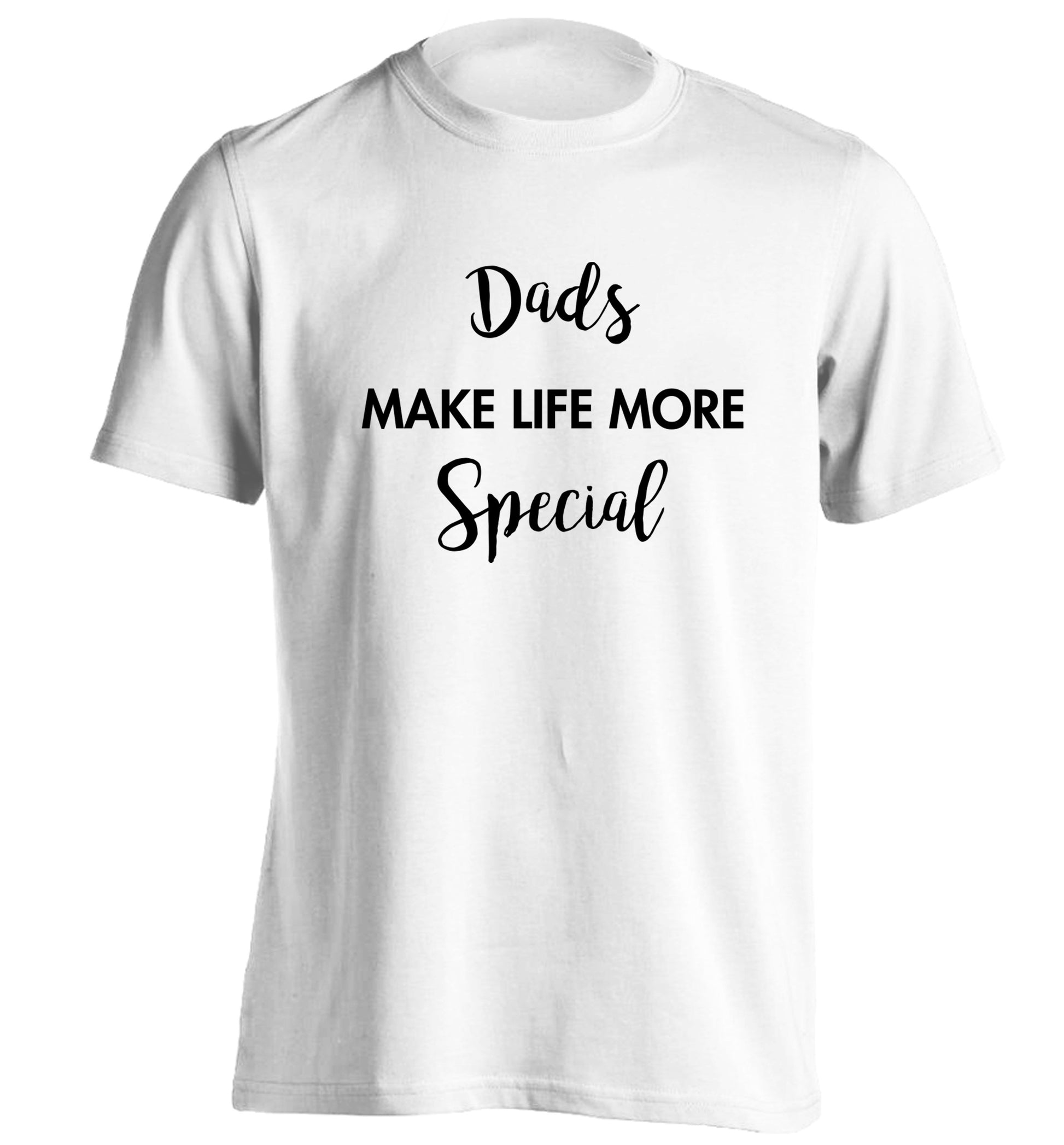 Dads make life more special adults unisex white Tshirt 2XL