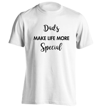 Dads make life more special adults unisex white Tshirt 2XL