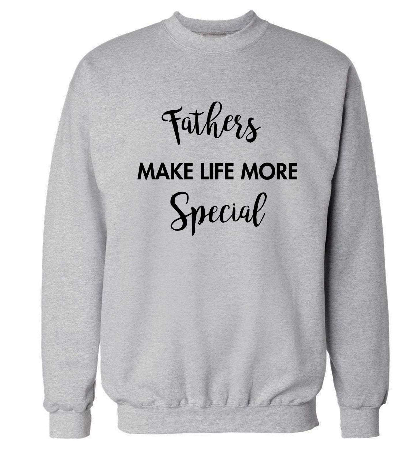 Fathers make life more special Adult's unisex grey Sweater 2XL