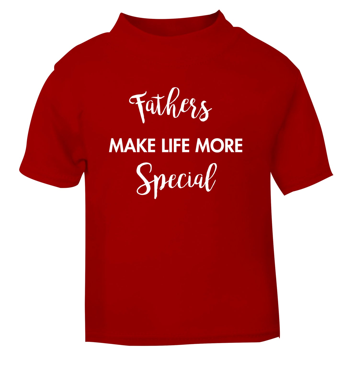 Fathers make life more special red Baby Toddler Tshirt 2 Years