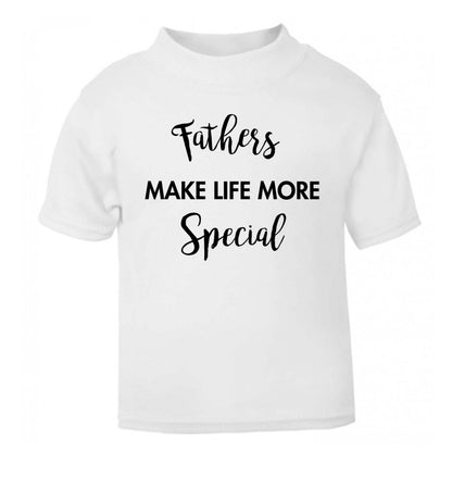 Fathers make life more special white Baby Toddler Tshirt 2 Years