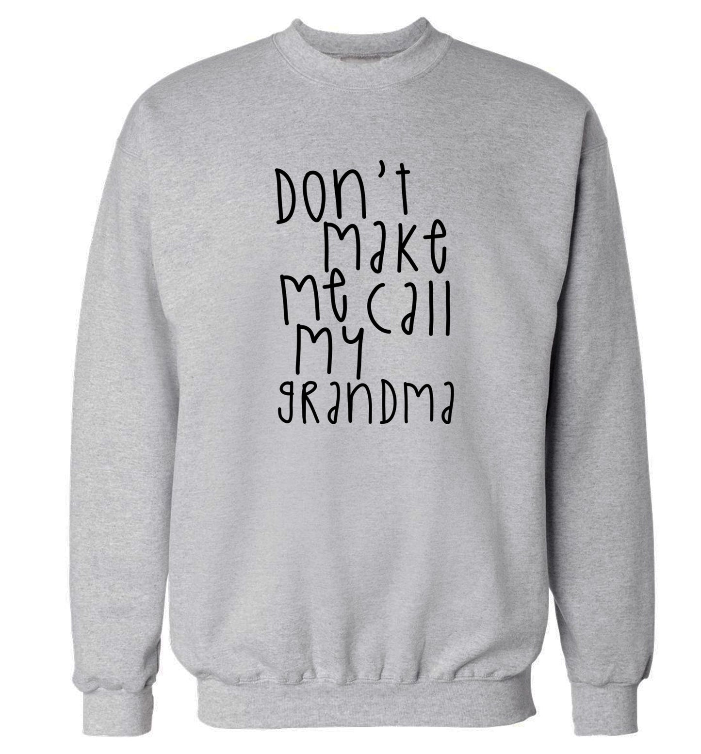 Don't make me call my grandma Adult's unisex grey Sweater 2XL