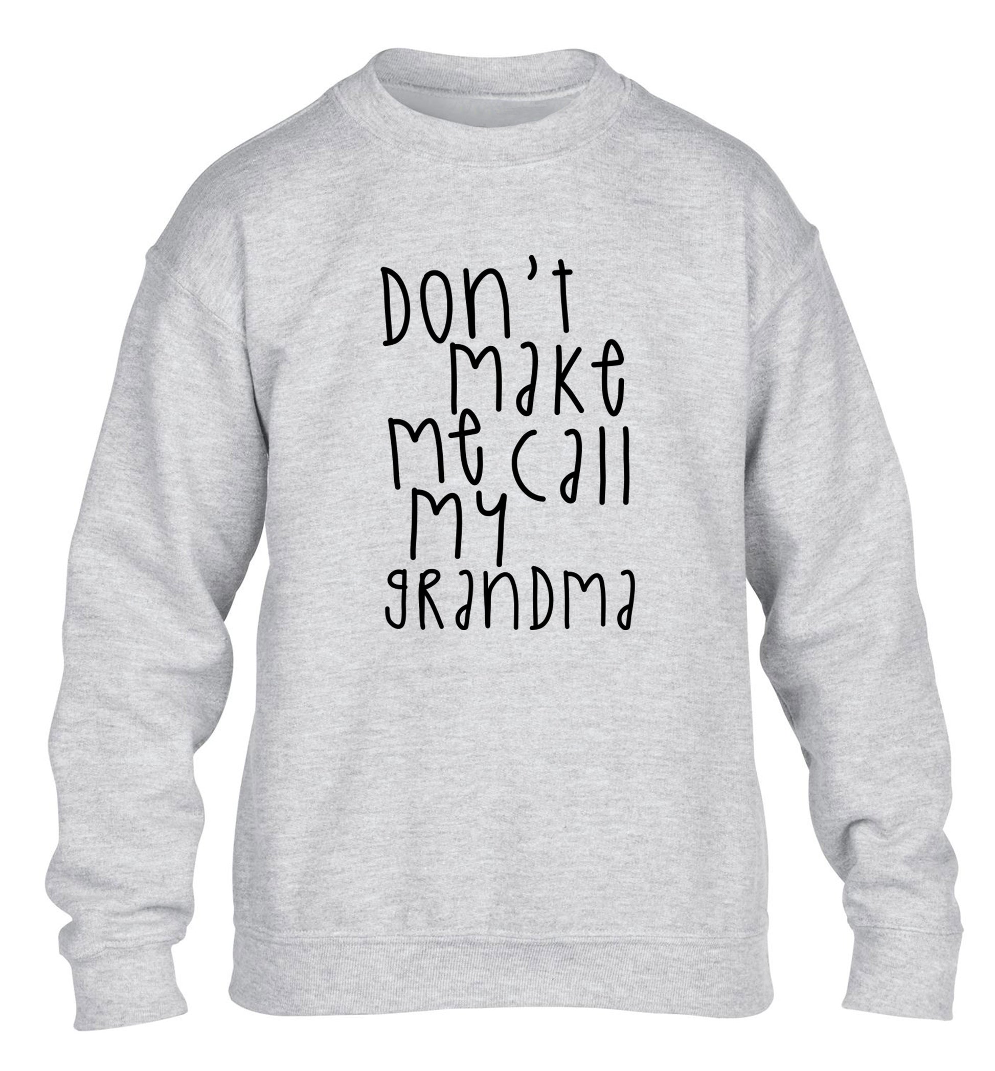 Don't make me call my grandma children's grey sweater 12-14 Years