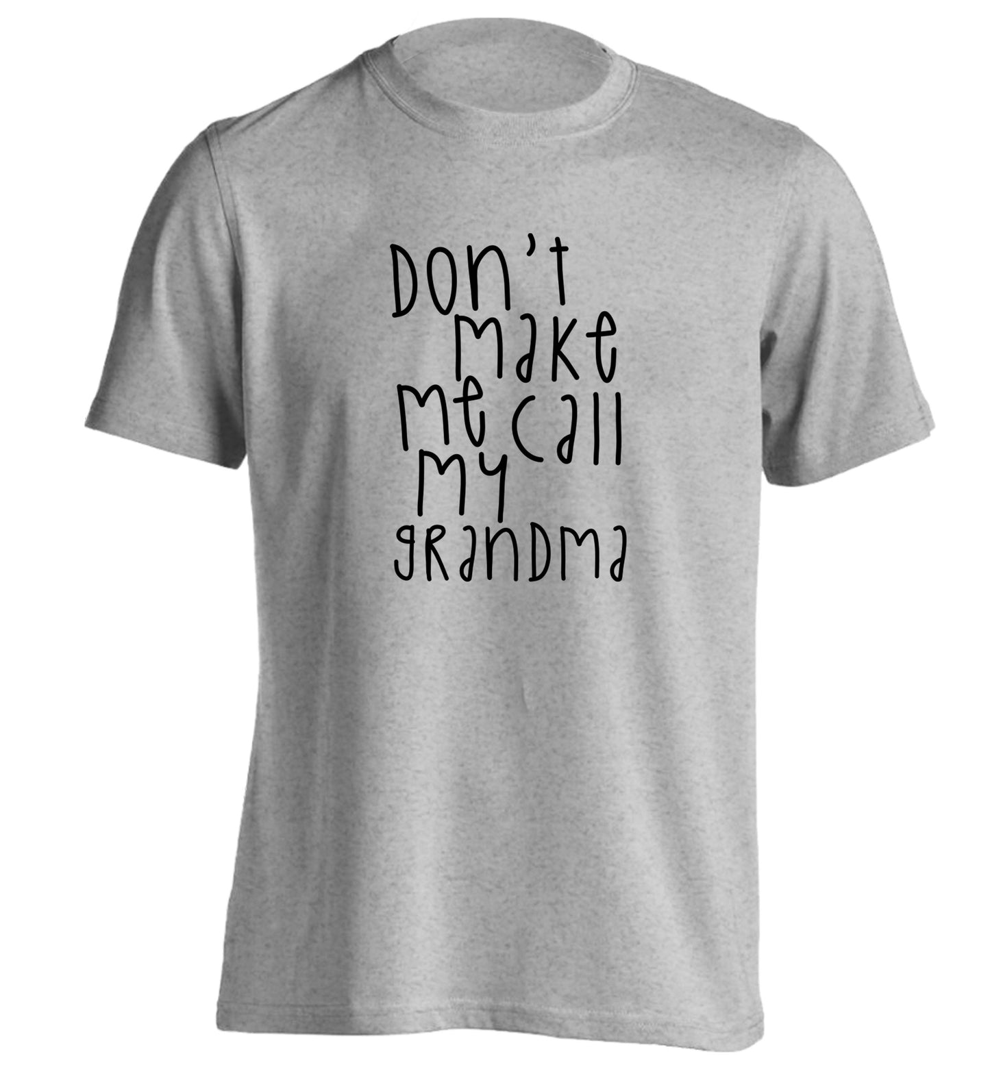 Don't make me call my grandma adults unisex grey Tshirt 2XL