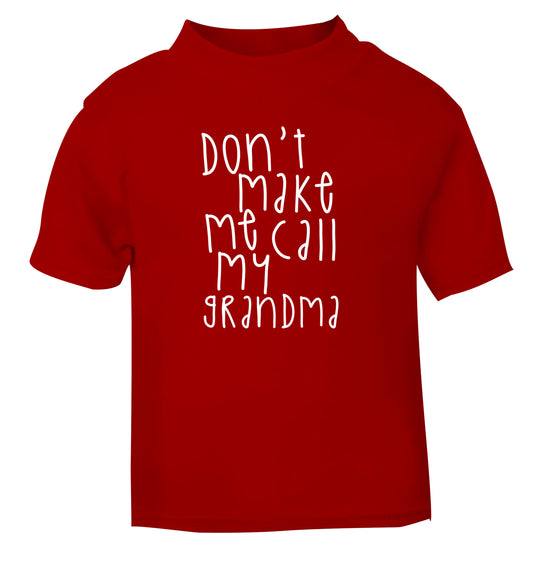 Don't make me call my grandma red Baby Toddler Tshirt 2 Years