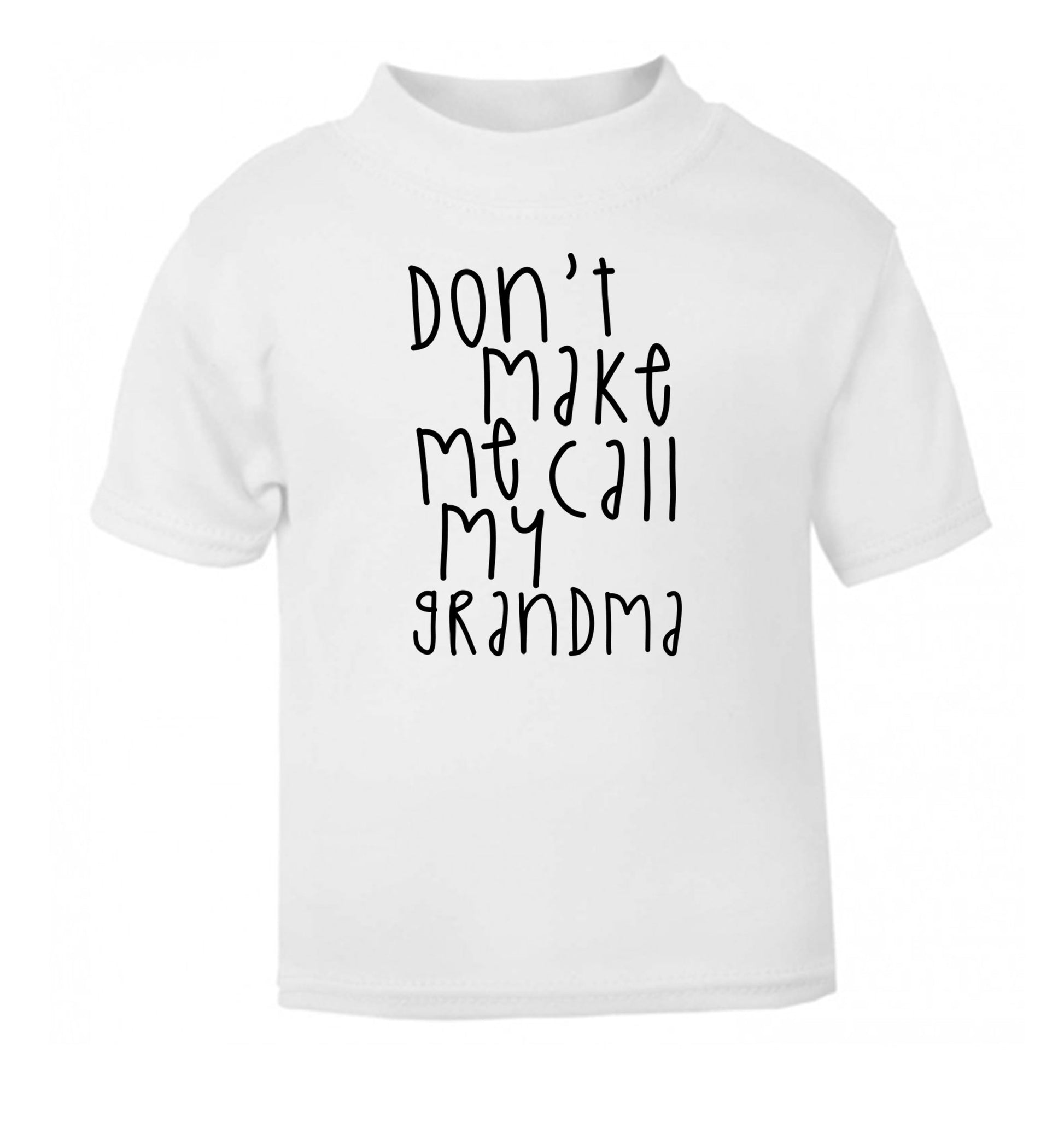 Don't make me call my grandma white Baby Toddler Tshirt 2 Years