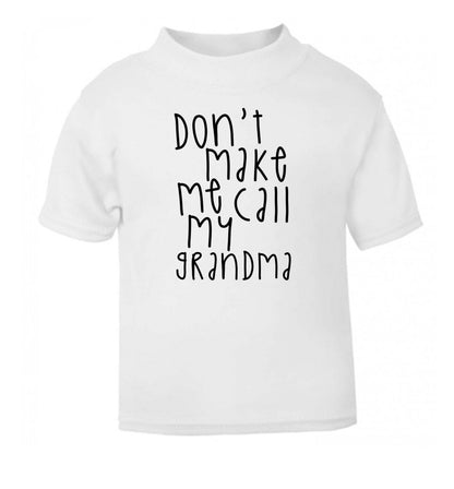 Don't make me call my grandma white Baby Toddler Tshirt 2 Years