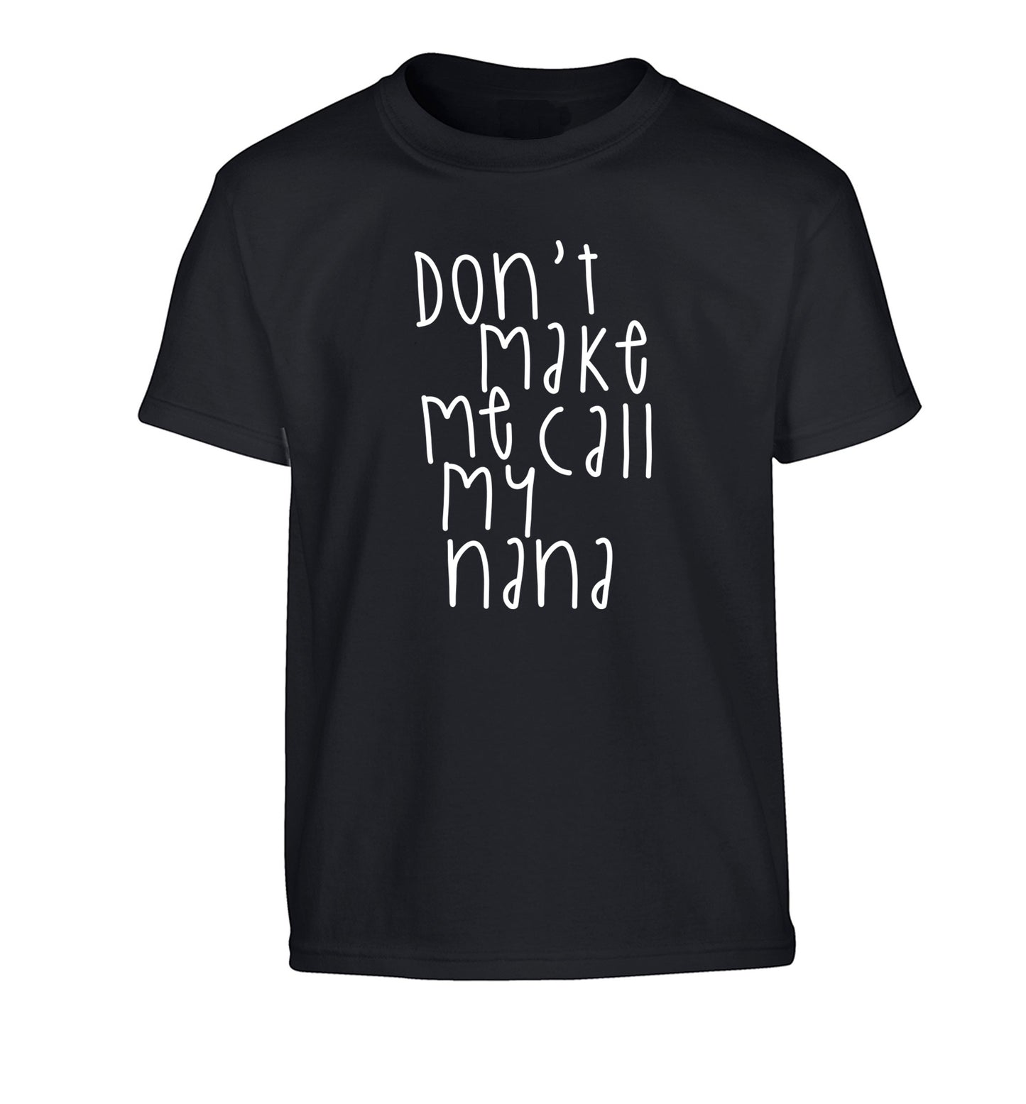 Don't make me call my nana Children's black Tshirt 12-14 Years