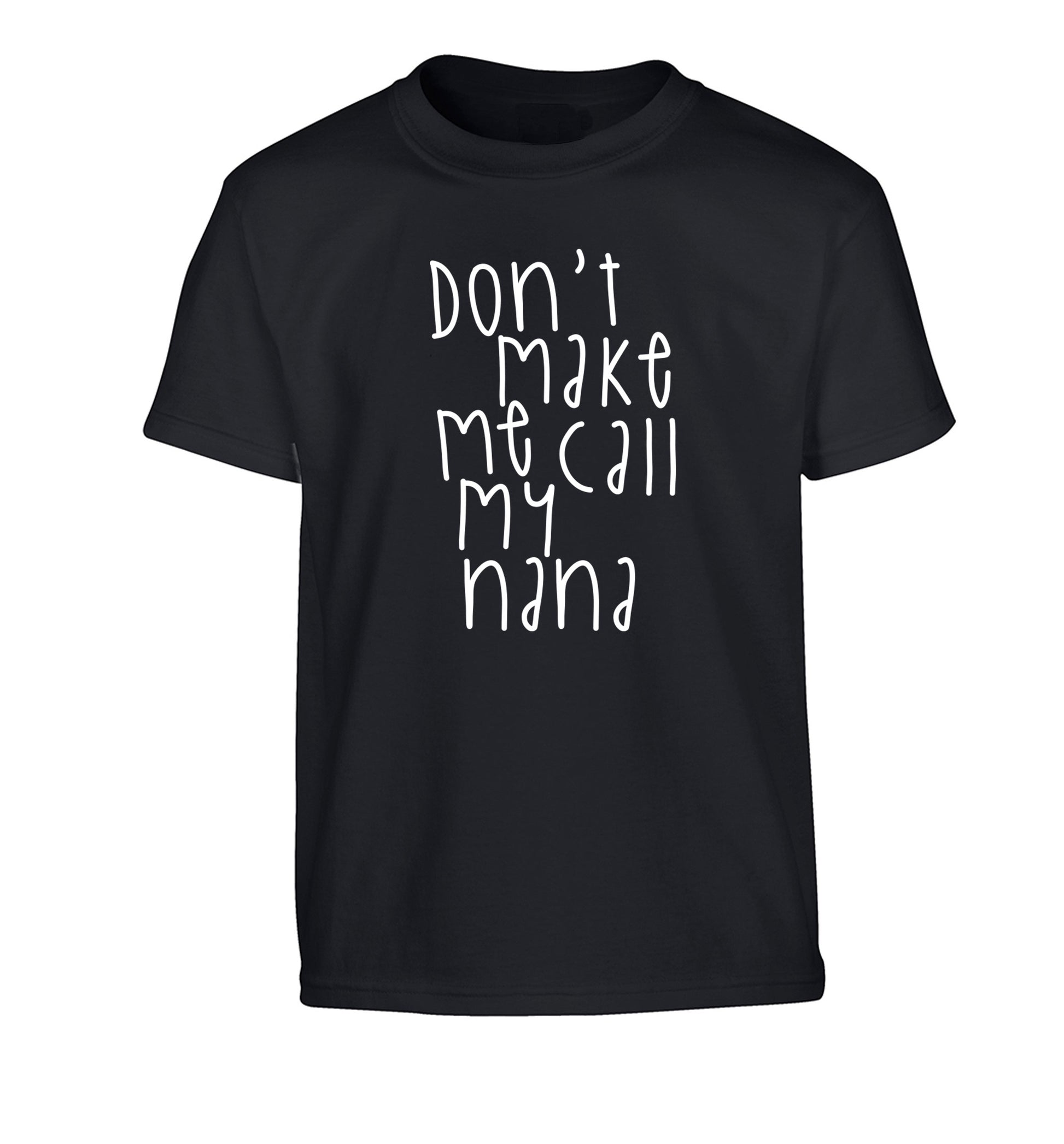 Don't make me call my nana Children's black Tshirt 12-14 Years