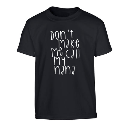 Don't make me call my nana Children's black Tshirt 12-14 Years