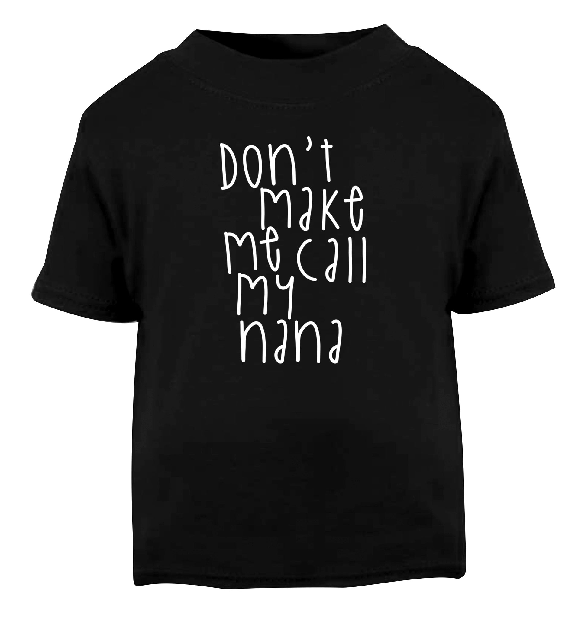 Don't make me call my nana Black Baby Toddler Tshirt 2 years