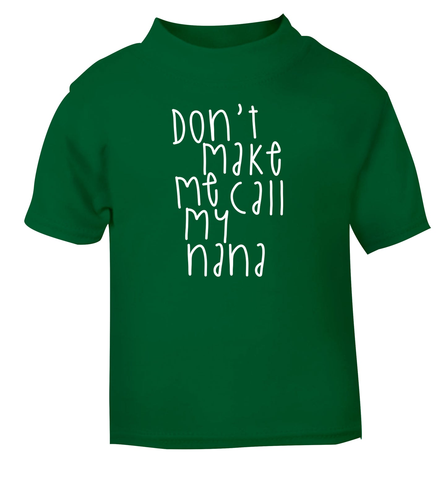Don't make me call my nana green Baby Toddler Tshirt 2 Years