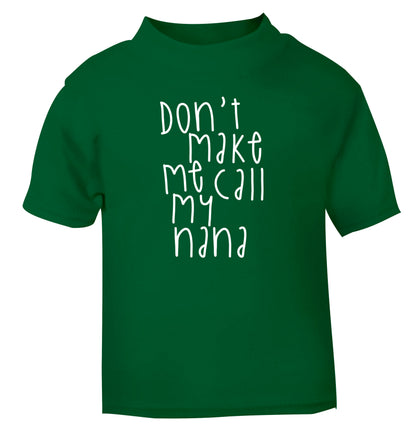 Don't make me call my nana green Baby Toddler Tshirt 2 Years