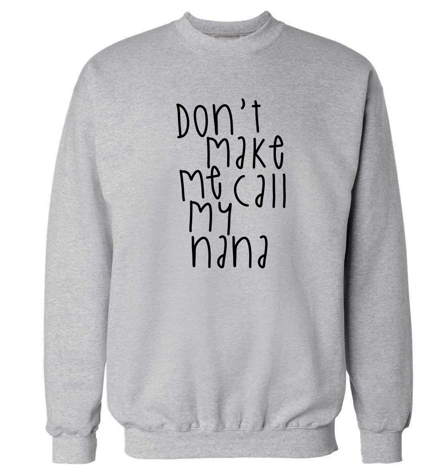 Don't make me call my nana Adult's unisex grey Sweater 2XL