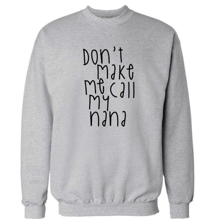 Don't make me call my nana Adult's unisex grey Sweater 2XL