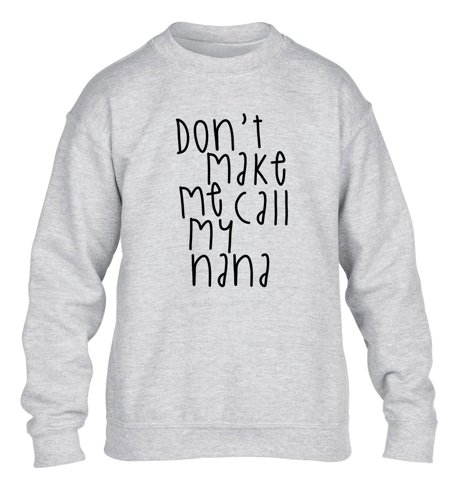 Don't make me call my nana children's grey sweater 12-14 Years