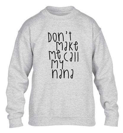 Don't make me call my nana children's grey sweater 12-14 Years