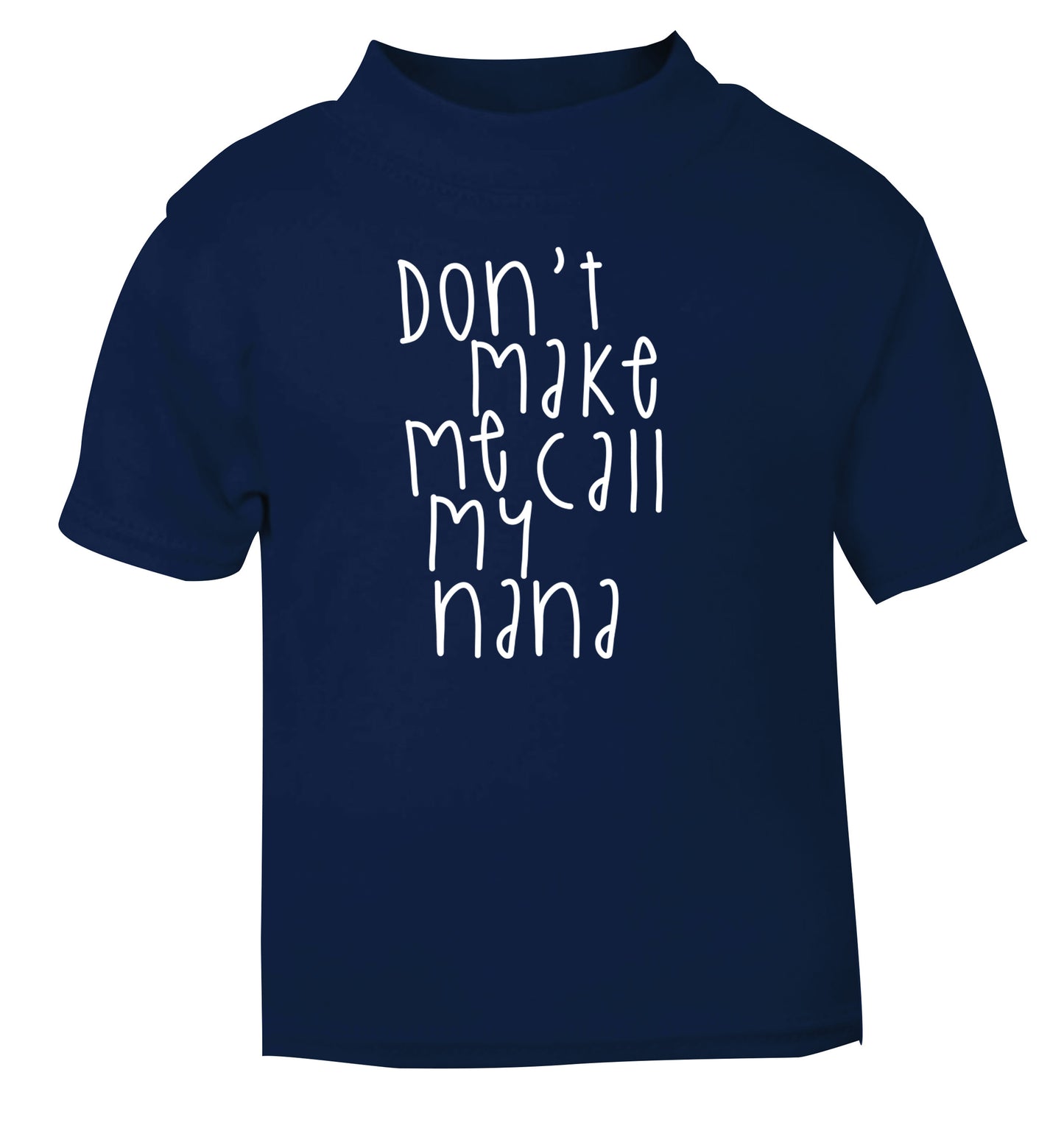 Don't make me call my nana navy Baby Toddler Tshirt 2 Years