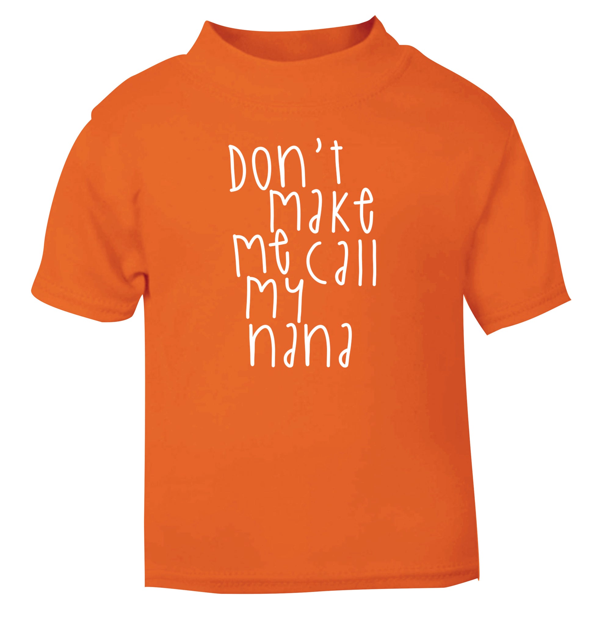 Don't make me call my nana orange Baby Toddler Tshirt 2 Years