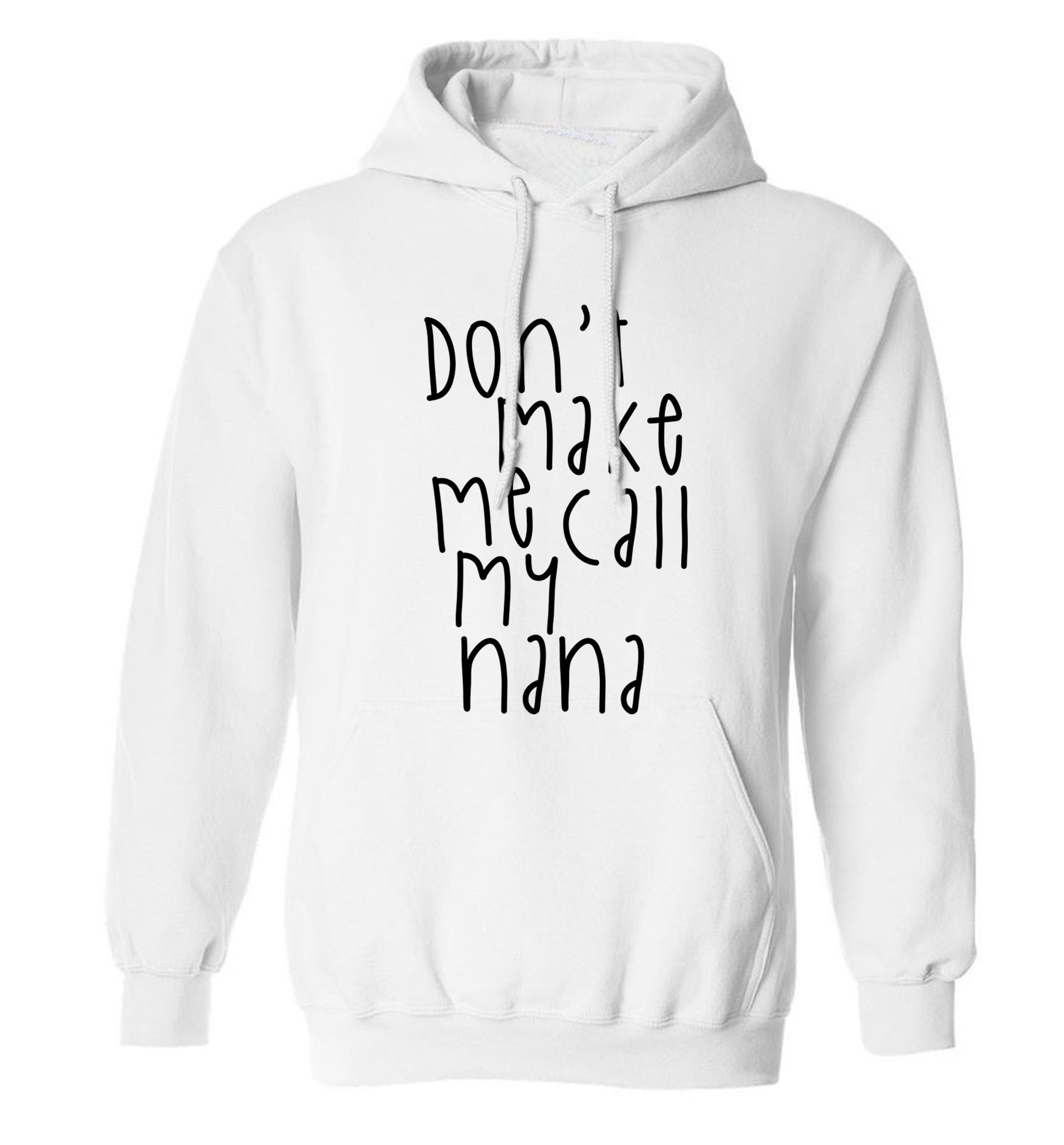 Don't make me call my nana adults unisex white hoodie 2XL