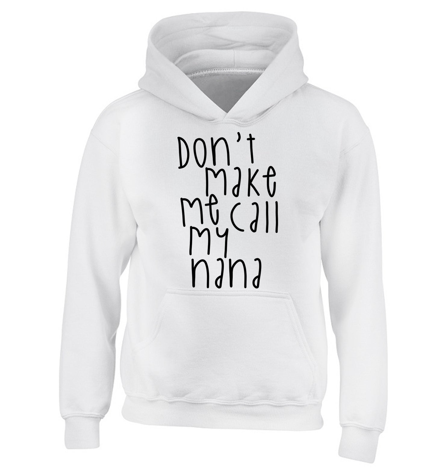 Don't make me call my nana children's white hoodie 12-14 Years