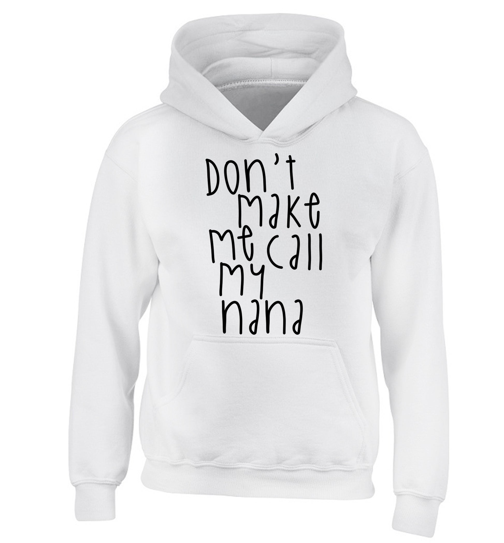 Don't make me call my nana children's white hoodie 12-14 Years
