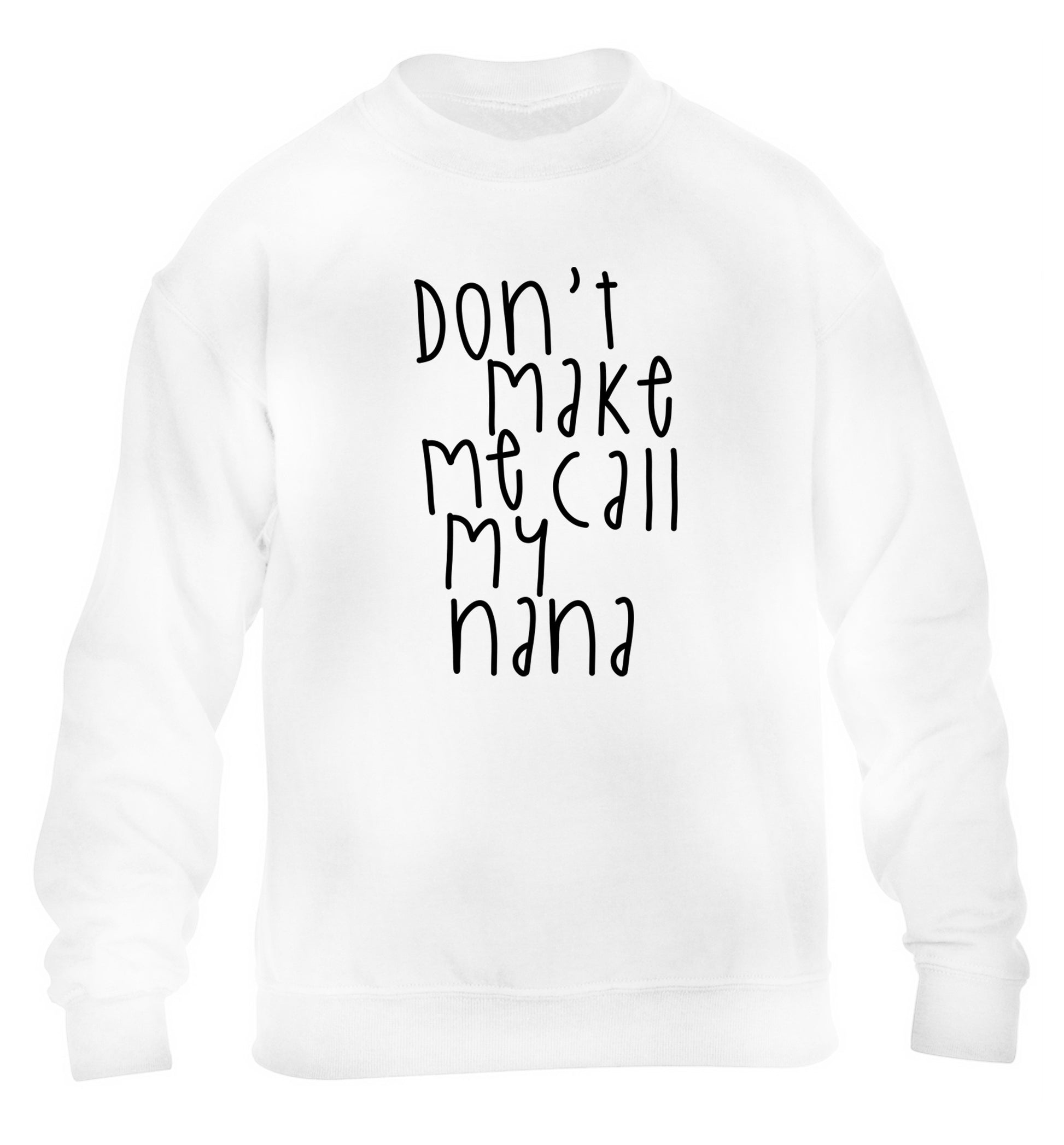 Don't make me call my nana children's white sweater 12-14 Years