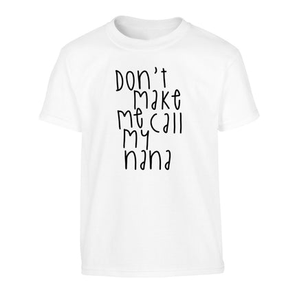 Don't make me call my nana Children's white Tshirt 12-14 Years