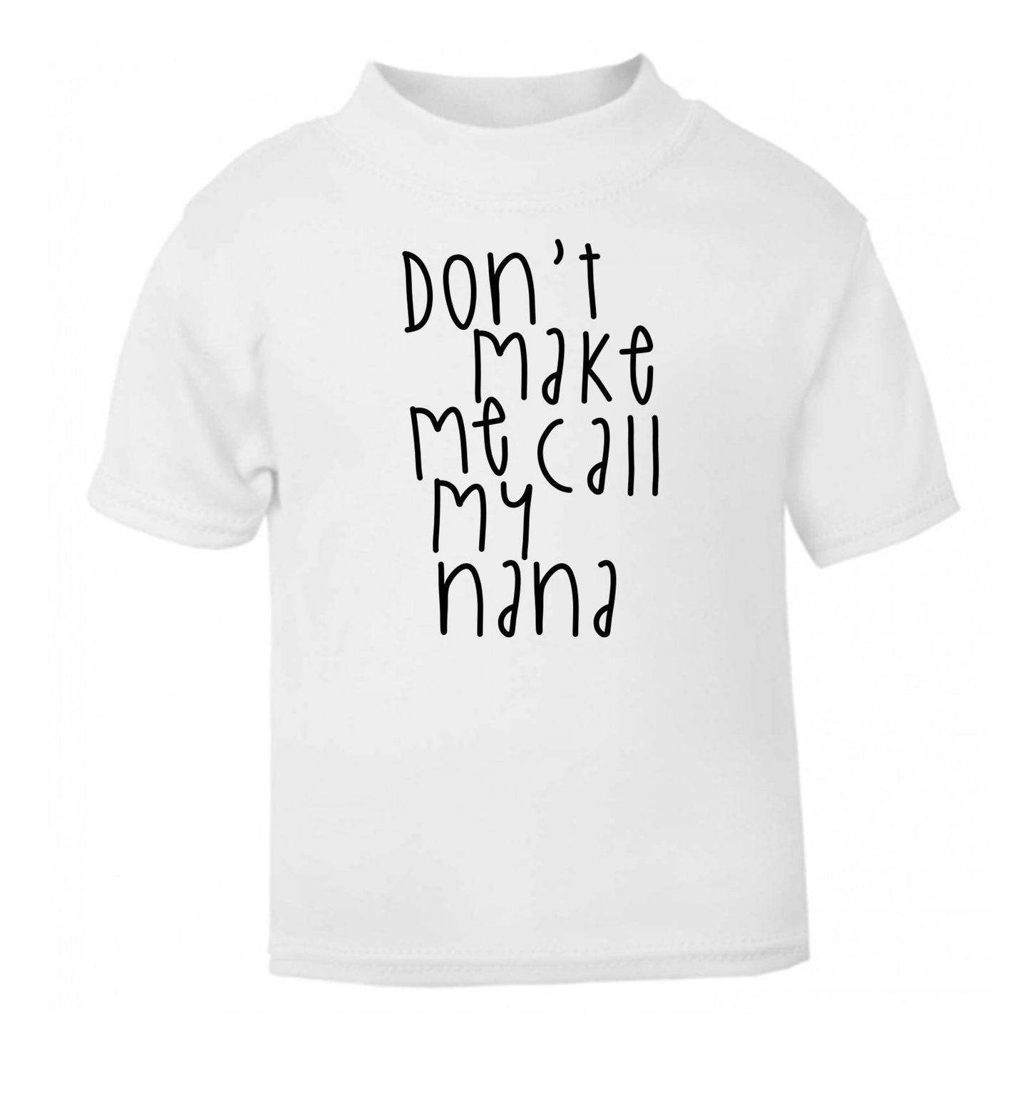 Don't make me call my nana white Baby Toddler Tshirt 2 Years