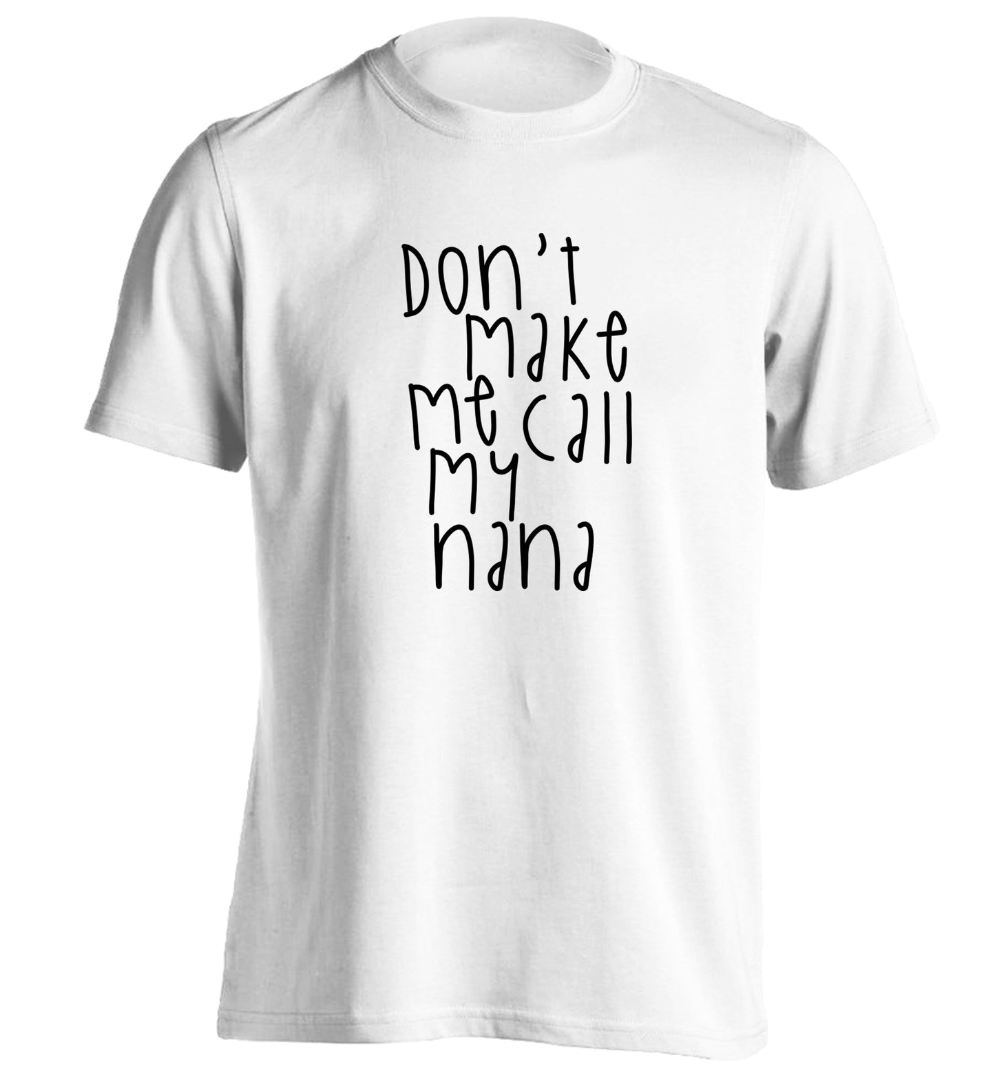 Don't make me call my nana adults unisex white Tshirt 2XL