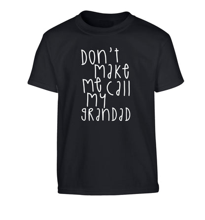 Don't make me call my grandad Children's black Tshirt 12-14 Years