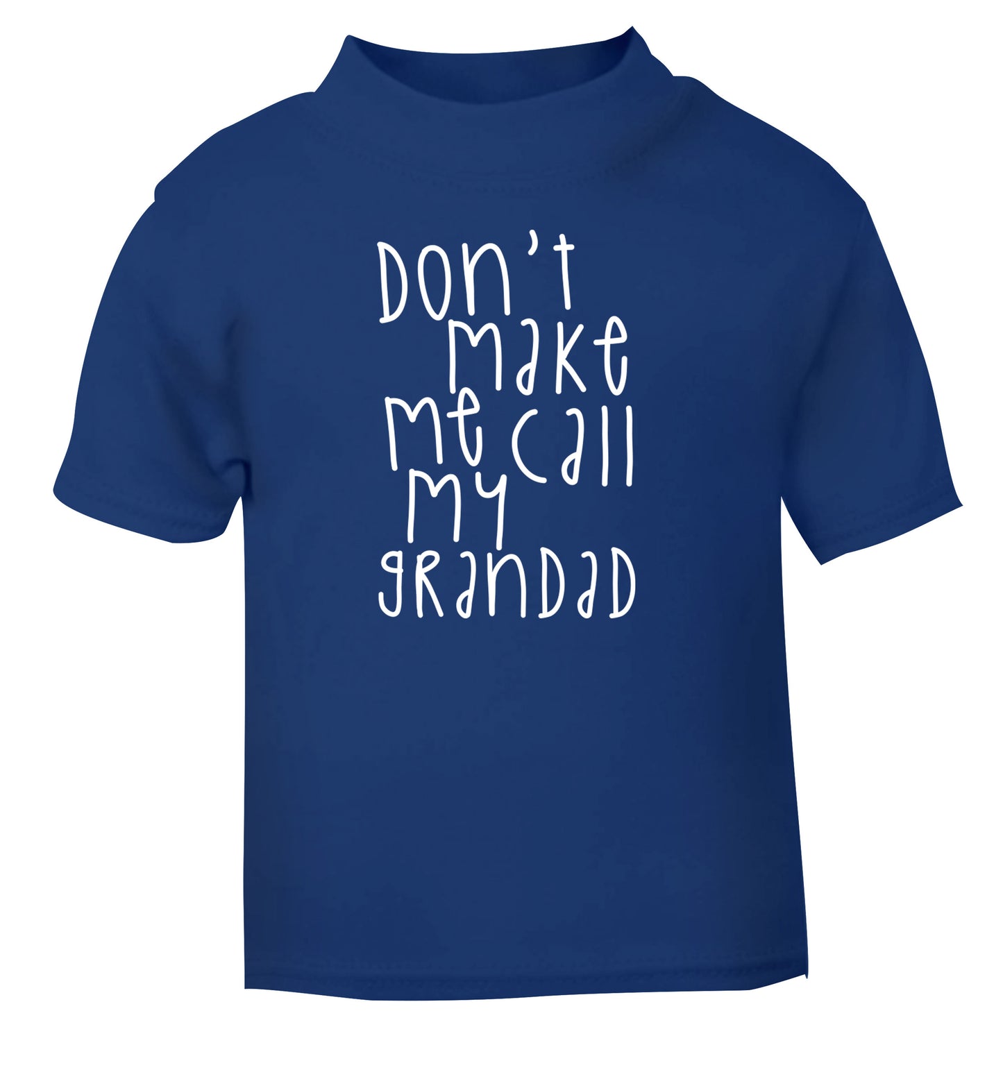 Don't make me call my grandad blue Baby Toddler Tshirt 2 Years