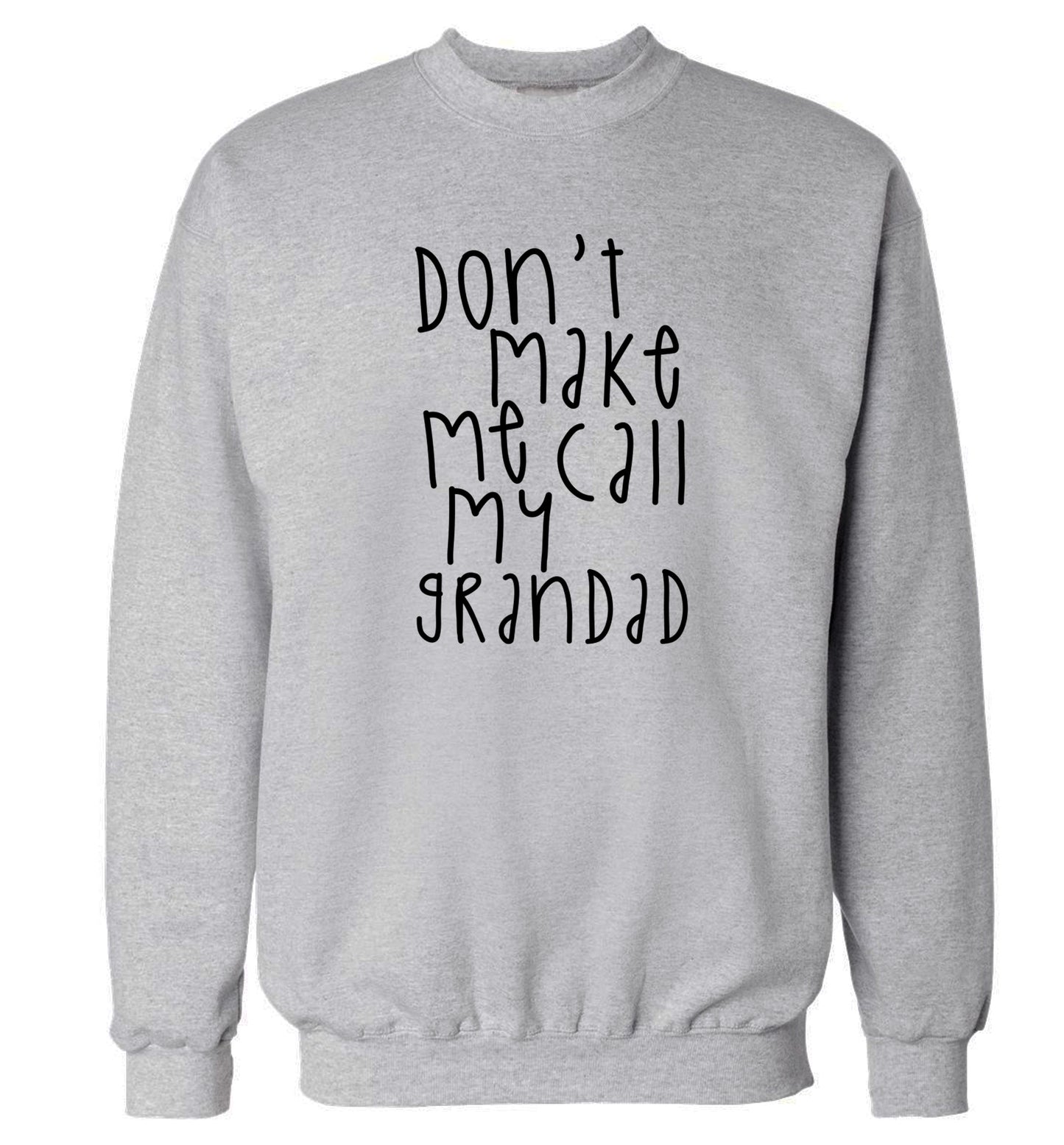 Don't make me call my grandad Adult's unisex grey Sweater 2XL