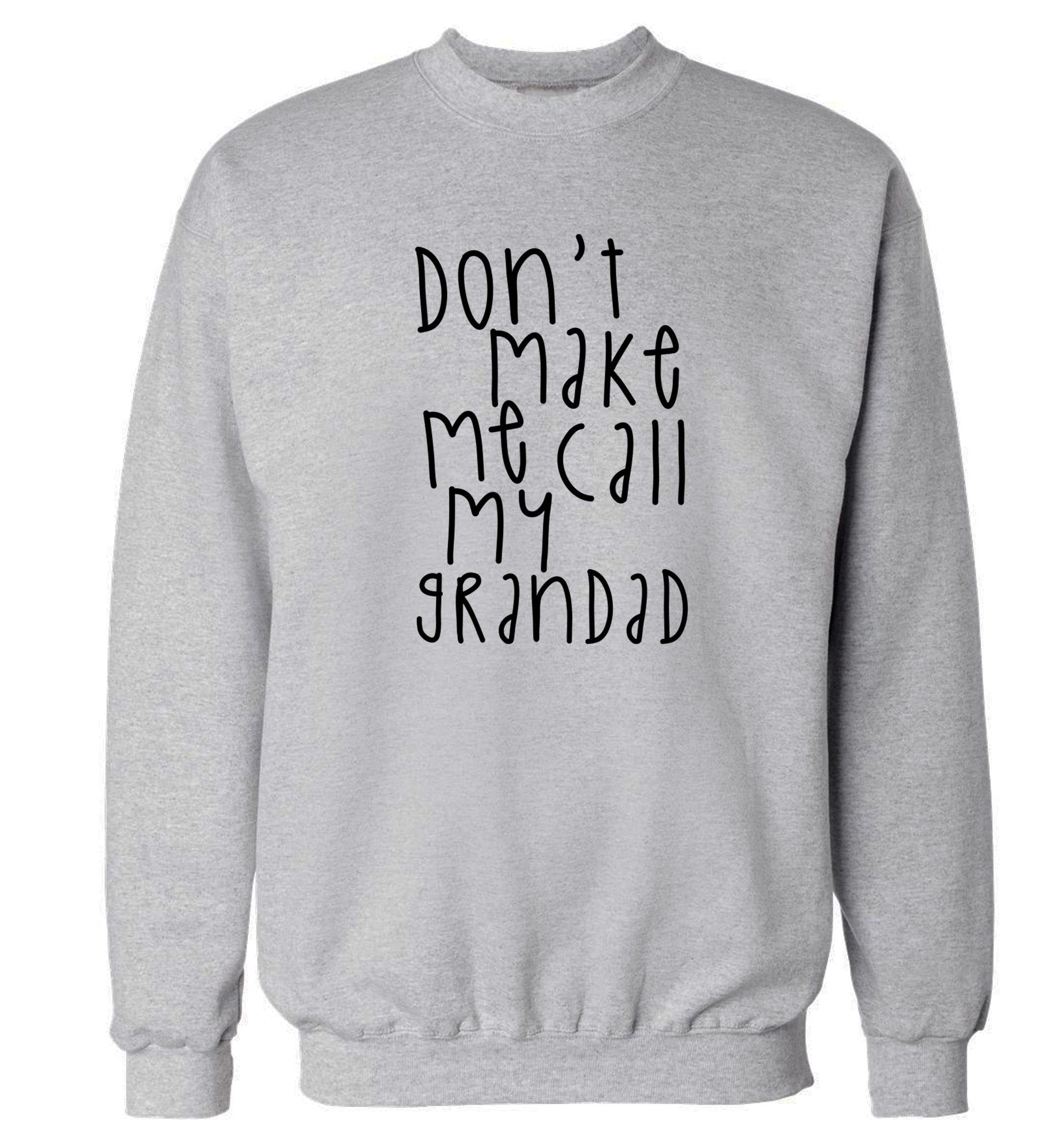 Don't make me call my grandad Adult's unisex grey Sweater 2XL
