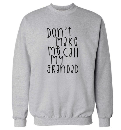Don't make me call my grandad Adult's unisex grey Sweater 2XL