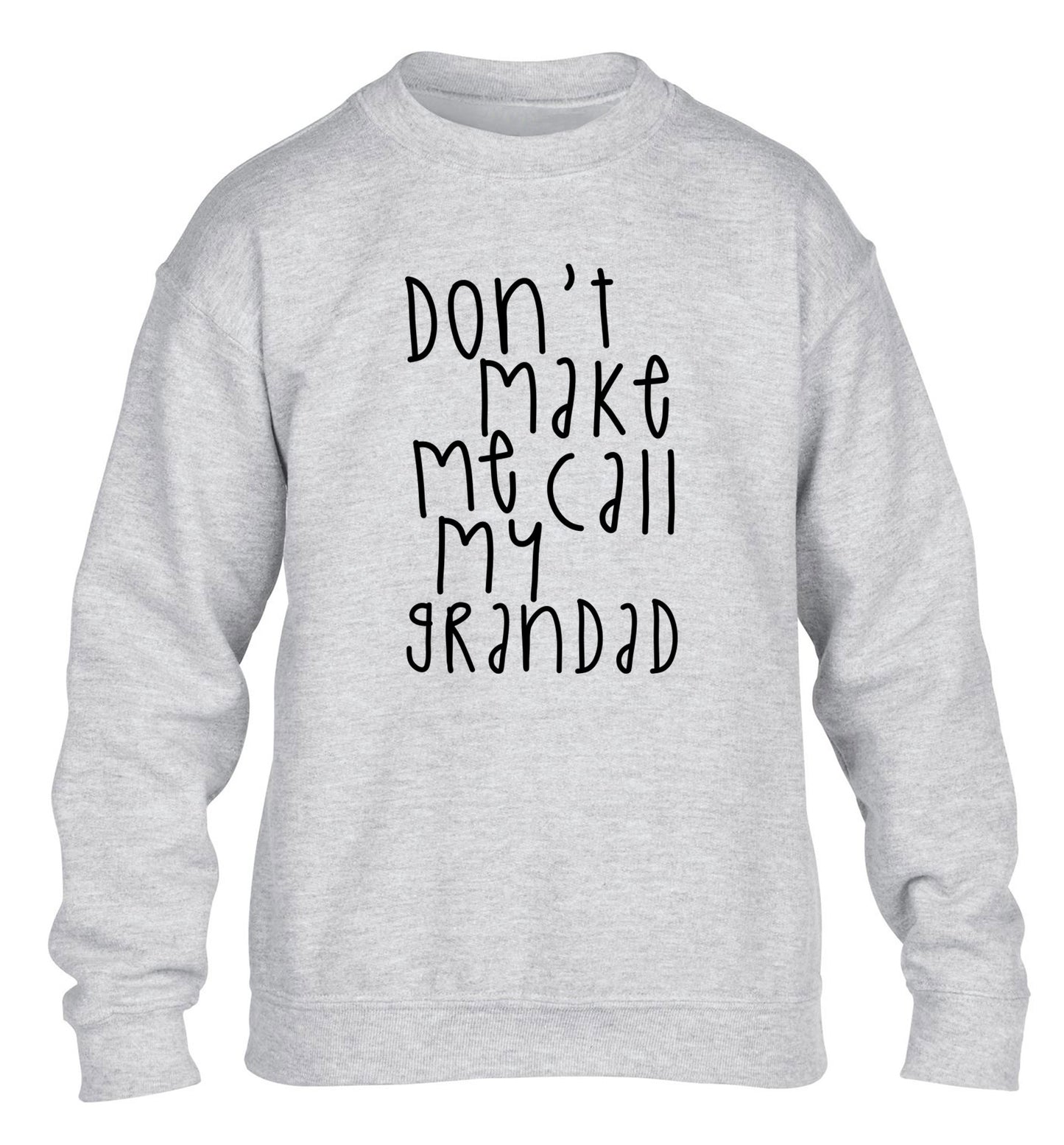 Don't make me call my grandad children's grey sweater 12-14 Years
