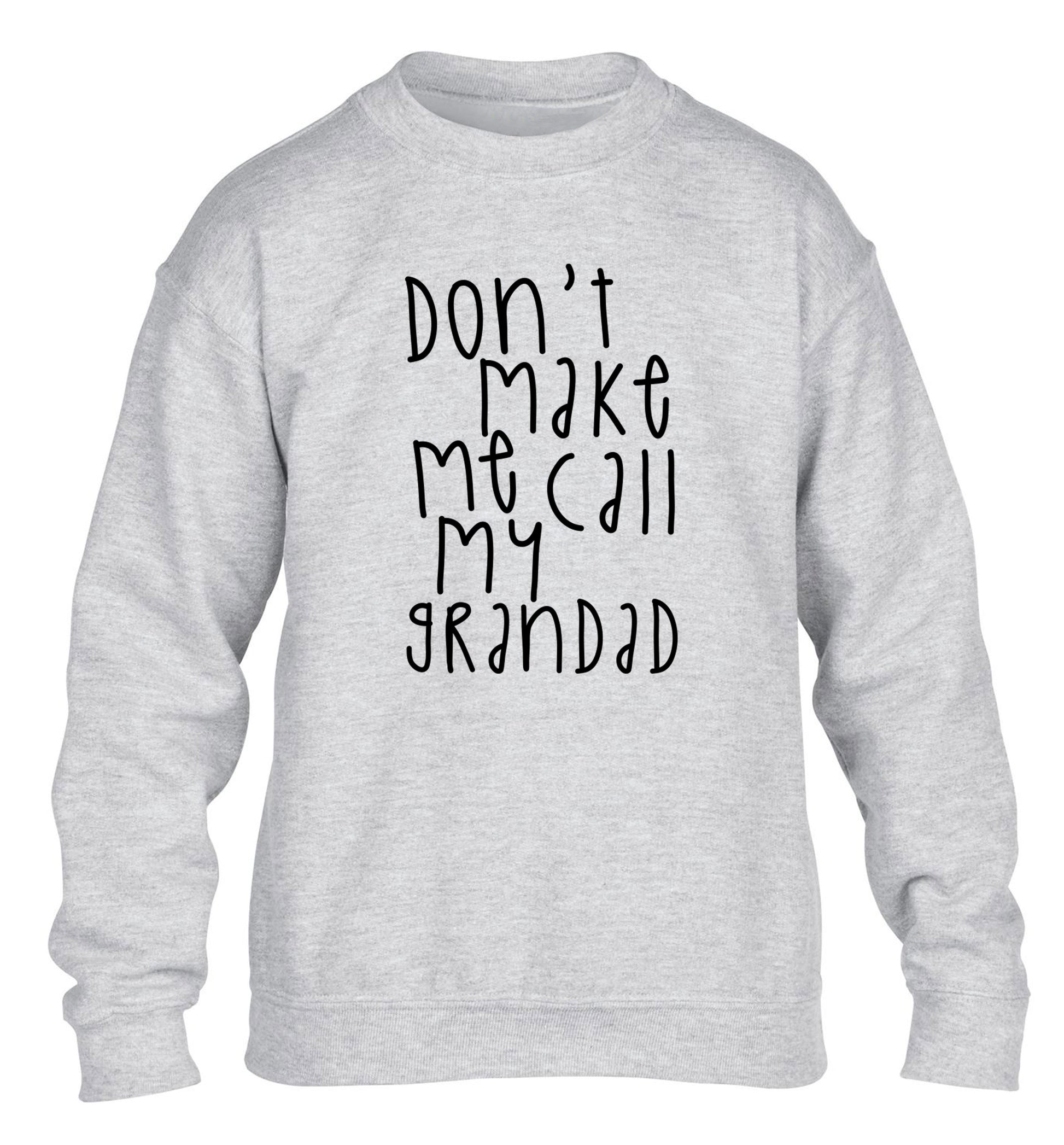 Don't make me call my grandad children's grey sweater 12-14 Years