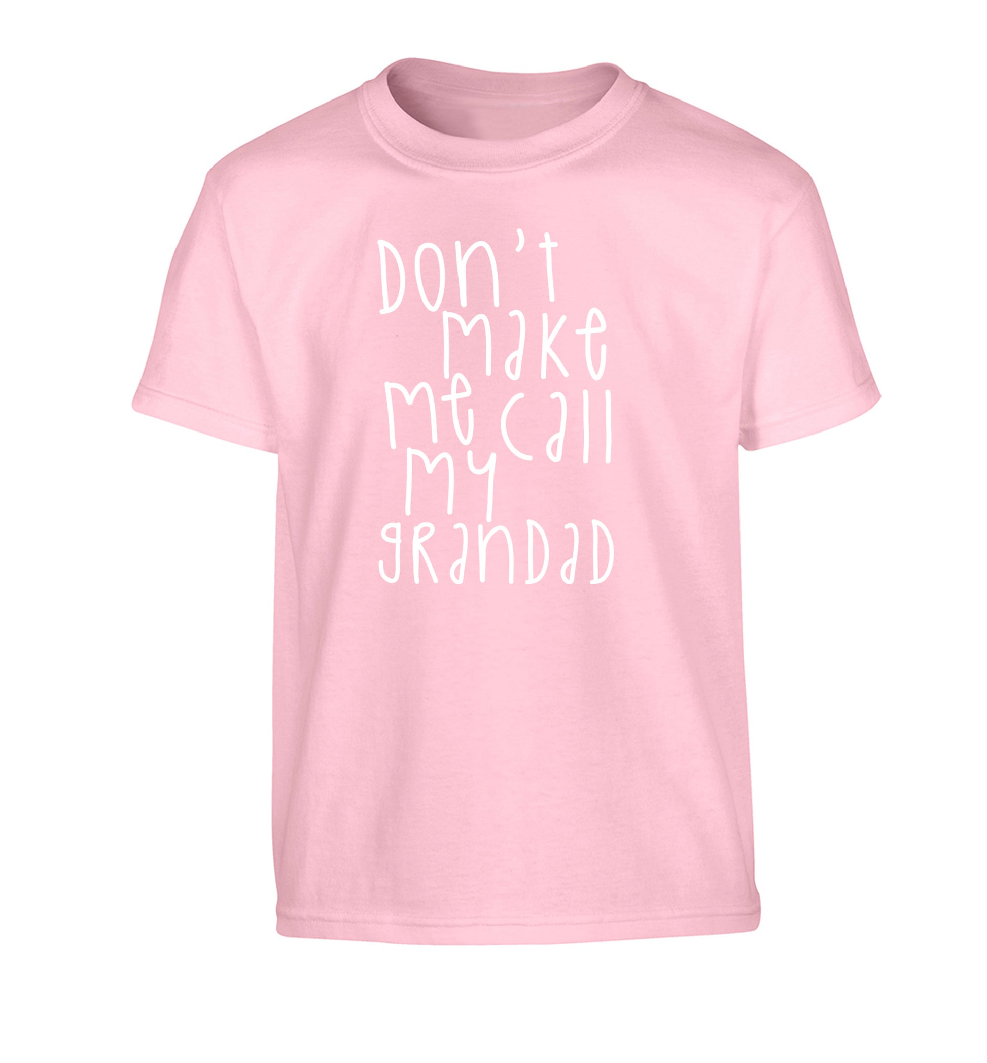 Don't make me call my grandad Children's light pink Tshirt 12-14 Years