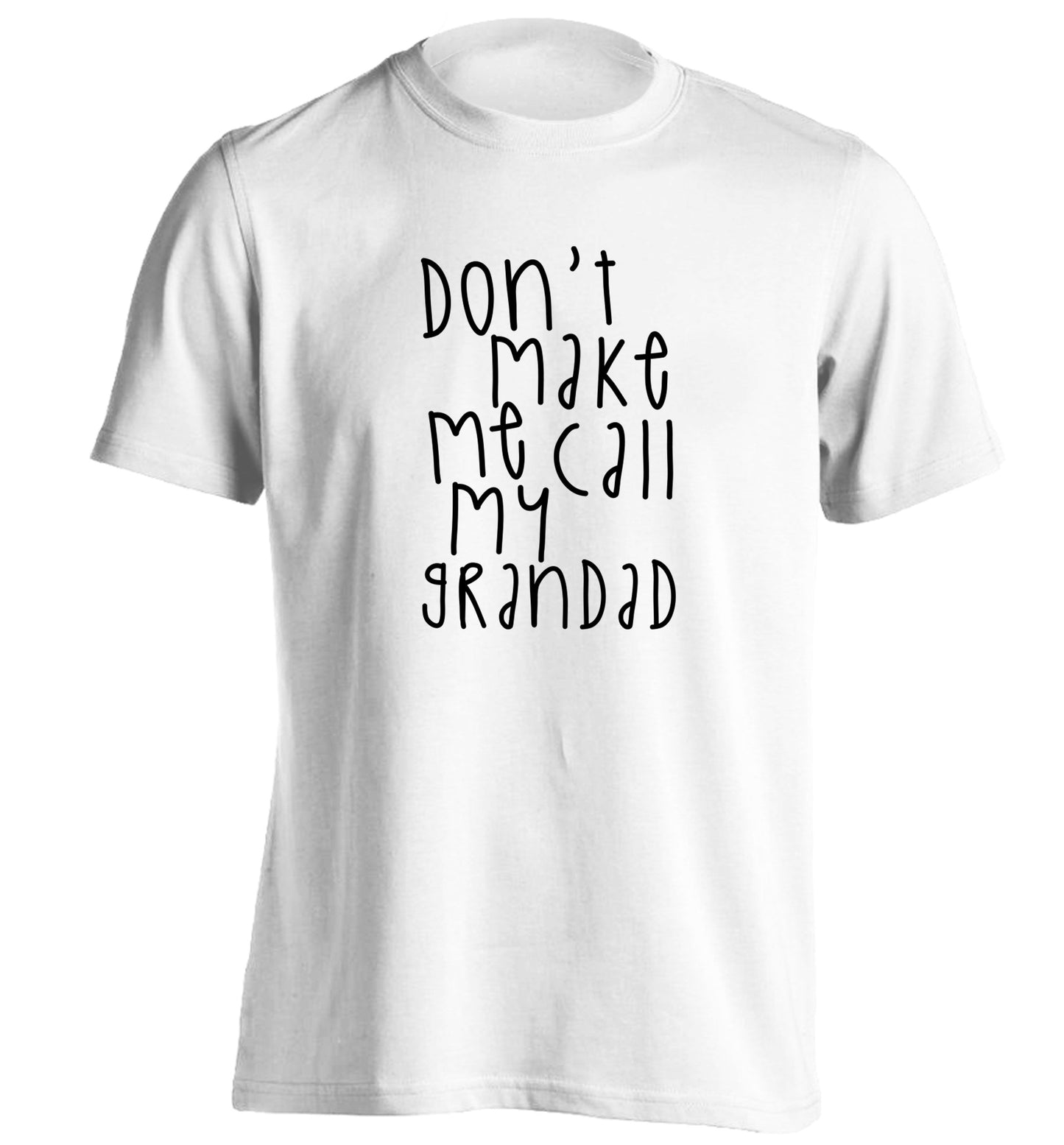 Don't make me call my grandad adults unisex white Tshirt 2XL