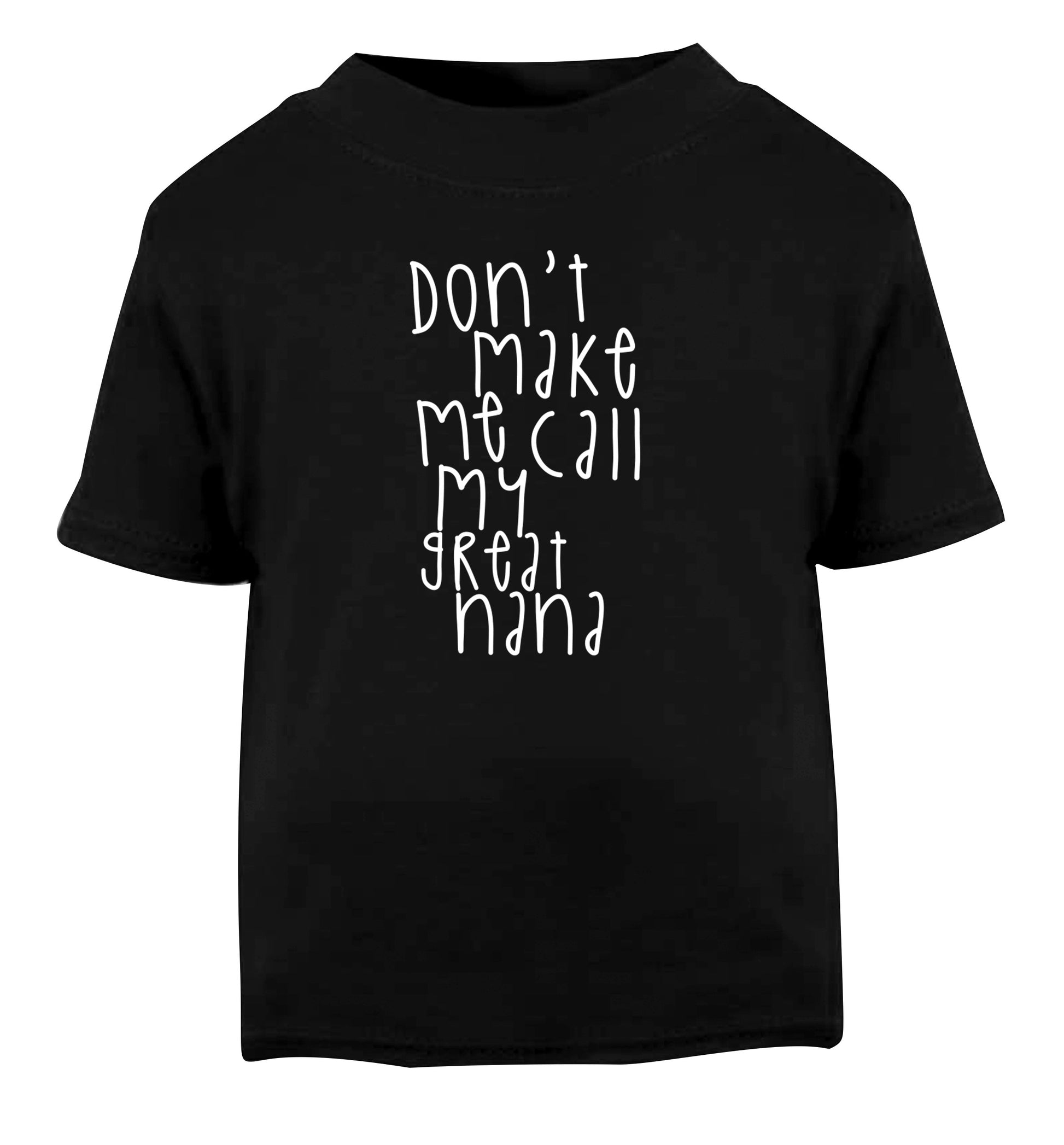 Don't make me call my great nana Black Baby Toddler Tshirt 2 years