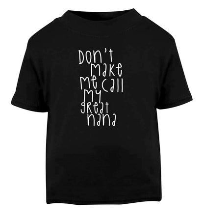 Don't make me call my great nana Black Baby Toddler Tshirt 2 years